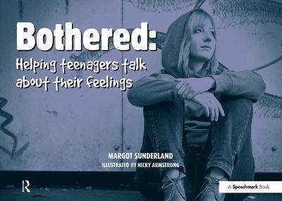 Bothered: Helping Teenagers Talk About Their Feelings - Margot Sunderland - cover