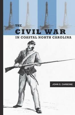 The Civil War in Coastal North Carolina - John S. Carbone - cover