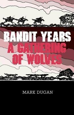 Bandit Years: A Gathering of Wolves - Mark Dugan - cover