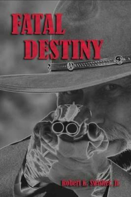 Fatal Destiny - Robert K Swisher - cover
