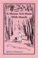 A House Not Made With Hands - Myrtle Stedman - cover