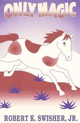 Only Magic - Robert K Swisher - cover