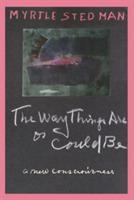 The Way Things Are or Could Be, A New Consciousness - Myrtle Stedman - cover