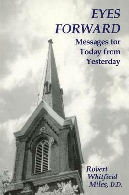Eyes Forward, Messages for Today from Yesterday - Robert Whitfield Miles - cover