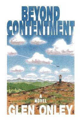 Beyond Contentment: A Contemporary Novel of Adventure and Revelation - Glen Onley - cover