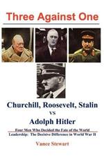 Three Against One: Roosevelt, Churchill, Stalin Vs. Adolph Hitler