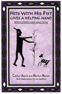 Hits with His Fist Gives a Helping Hand: Mimbres Children Learn about Caring - Carilyn Alarid,Marilyn Markel - cover