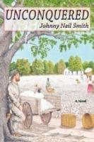 Unconquered: A Novel of the Civil War - Johnny Neil Smith - cover