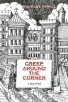 Creep Around the Corner: A Spy Novel - Douglas Atwill - cover