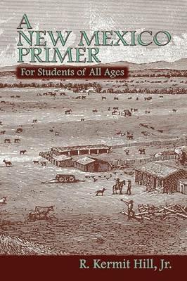 A New Mexico Primer - R Kermit Hill,Kermit R Hill,Jr R Kermit Hill - cover