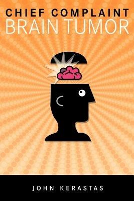 Chief Complaint: Brain Tumor - John Kerastas - cover