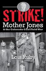 Strike: Mother Jones and the Colorado Coal Field War