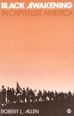 Black Awakening in Capitalist America: An Analytical History - Robert Allen - cover