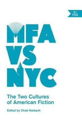 Mfa Vs NYC: The Two Cultures of American Fiction - cover