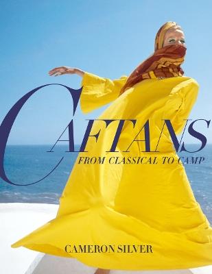 Caftans: From Classical to Camp: A Fashion History - Cameron Silver - cover