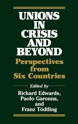 Unions in Crisis and Beyond: Perspectives from Six Countries - Richard Edwards,P. Garonna,Franz Teodtling - cover