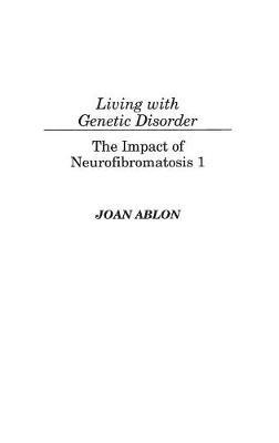 Living with Genetic Disorder: The Impact of Neurofibromatosis 1 - Joan Ablon - cover