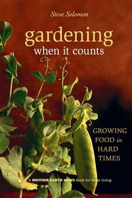 Gardening When It Counts: Growing Food in Hard Times - Steve Solomon - cover