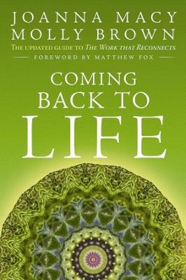 Coming Back to Life: The Updated Guide to the Work That Reconnects - Joanna Macy,Molly Young Brown - cover
