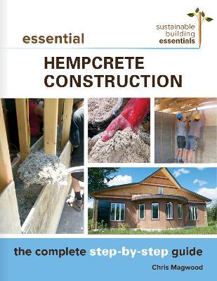 Essential Hempcrete Construction: The Complete Step-by-Step Guide - Chris Magwood - cover