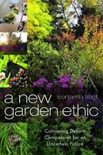 A New Garden Ethic: Cultivating Defiant Compassion for an Uncertain Future