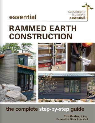 Essential Rammed Earth Construction: The Complete Step-by-Step Guide - Tim J. Krahn - cover