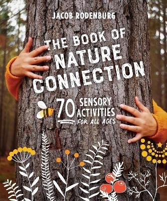 The Book of Nature Connection: 70 Sensory Activities for All Ages - Jacob Rodenburg - cover