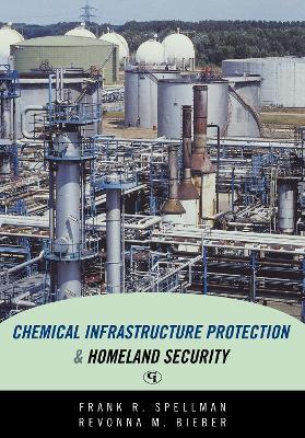 Chemical Infrastructure Protection and Homeland Security - Frank R. Spellman,Revonna M. Bieber - cover