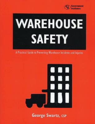 Warehouse Safety: A Practical Guide to Preventing Warehouse Incidents and Injuries - George Swartz - cover