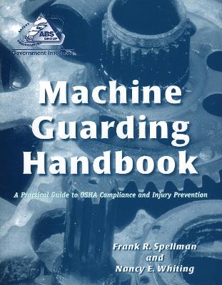 Machine Guarding Handbook: A Practical Guide to OSHA Compliance and Injury Prevention - Frank R. Spellman,Nancy E. Whiting - cover