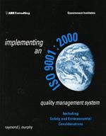 Implementing an ISO 9001:2000 Quality Management System: Including Safety and Environmental Considerations