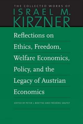 Reflections on Ethics, Freedom, Welfare Economics, Policy, and the Legacy of Austrian Economics - Israel M Kirzner - cover