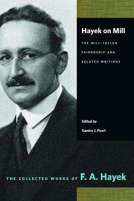 Hayek on Mill: The Mill-Taylor Friendship and Related Writings - F. A. Hayek - cover