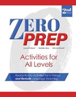 Zero Prep Activities for All Levels: Ready-to-Go Activities for In-Person and Remote Language Teaching