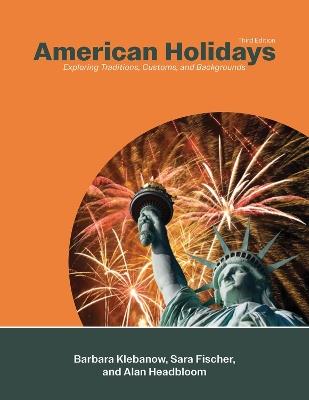 American Holidays: Exploring Traditions, Customs, and Backgrounds - Barbara Klebanow,Alan Headbloom,Sara Fischer - cover