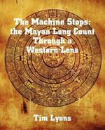 The Machine Stops: the Mayan Long Count Through a Western Lens