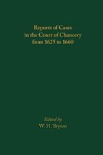 Reports of Cases in the Court of Chancery from 1625 to 1660