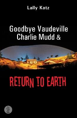 Goodbye Vaudeville Charlie Mudd and Return to Earth: Two plays - Lally Katz - cover