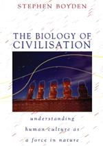 The Biology of Civilisation: Understanding Human Culture as a Force in Nature
