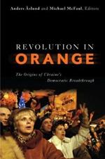 Revolution in Orange: The Origins of Ukraine's Democratic Breakthrough