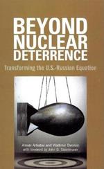 Beyond Nuclear Deterrence: Transforming the U.S.-Russian Equation