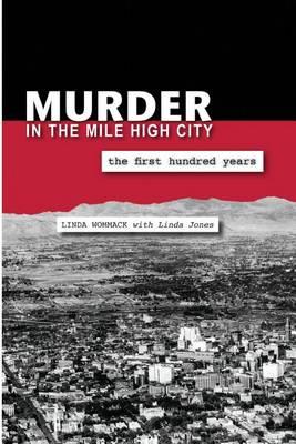 Murder in the Mile High City: The First Hundred Years - Linda Wommack - cover
