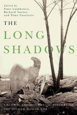 The Long Shadows: A Global Environmental History of the Second World War - cover
