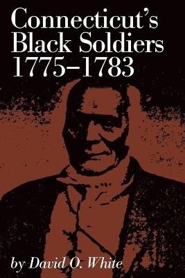 Connecticut's Black Soldiers, 1775-1783 - David O. White - cover
