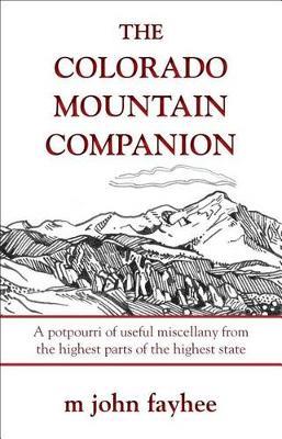 The Colorado Mountain Companion: A Potpourri of Useful Miscellany from the Highest Parts of the Highest State - M. John Fayhee - cover