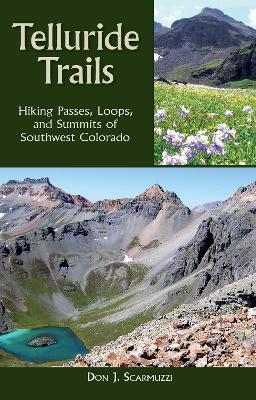 Telluride Trails: Hiking Passes, Loops, and Summits of Southwest Colorado - Don J. Scarmuzzi - cover