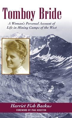 Tomboy Bride: A Woman's Personal Account of Life in Mining Camps of the West - Harriet Fish Backus - cover