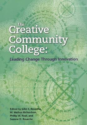 The Creative Community College: Leading Change Through Innovation - cover