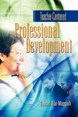 Teacher-Centered Professional Development - Gabriel Diaz-Maggioli - cover