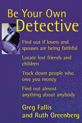 Be Your Own Detective - Greg Fallis,Ruth Greenberg - cover